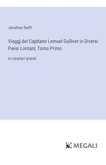 Viaggj del Capitano Lemuel Gulliver in Diversi Paesi Lontani; Tomo Primo