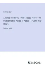 All-Wool Morrison; Time -- Today, Place -- the United States, Period of Action -- Twenty-four Hours