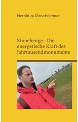 Stonehenge - Die energetische Kraft des Jahrtausendmonuments