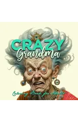 Crazy Grandma Grayscale Coloring Book for Adults Portrait Coloring Book Grandma goes crazy Grandma funny Coloring Book old faces