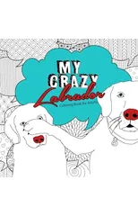 My crazy Labrador Coloring Book for Adults