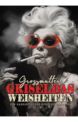 Granny Griseldas Wisdom - a sarcastic Coloring Book for Adults