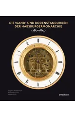 Die Wand- und Bodenstanduhren der Habsburgermonarchie