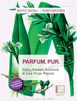 PARFUM. PUR. Dufte, Farben, Kulinarik