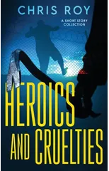 Heroics And Cruelties