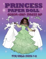 Princess Paper Doll for Girls Ages 7-12; Cut, Color and Dress up