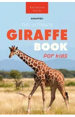 Giraffes The Ultimate Giraffe Book for Kids