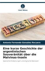 Eine kurze Geschichte der argentinischen Souveranitat uber die Malvinas-Inseln