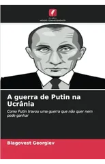 A guerra de Putin na Ucrania