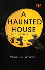 A Haunted House and other writings