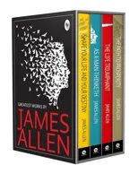 Greatest Works By James Allen (As a Man Thinketh, The Path to Prosperity, Shape Your Life and Your Destiny, The Life Triumphant)