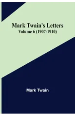 Mark Twain's Letters - Volume 6 (1907-1910)