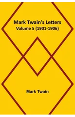 Mark Twain's Letters - Volume 5 (1901-1906)