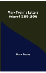 Mark Twain's Letters - Volume 4 (1886-1900)