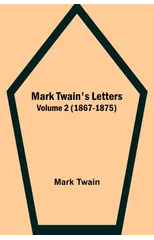 Mark Twain's Letters - Volume 2 (1867-1875)