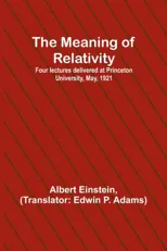 The Meaning of Relativity; Four lectures delivered at Princeton University, May, 1921
