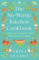 The No-Waste Kitchen Cookbook