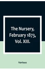 The Nursery, February 1873, Vol. XIII.