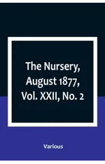 The Nursery, August 1877, Vol. XXII, No. 2