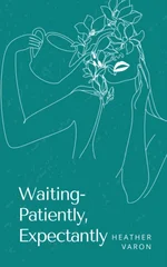 Waiting- Patiently, Expectantly.