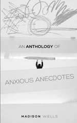 An Anthology of Anxious Anecdotes.