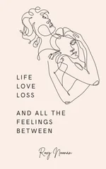 Life, love, loss and all the feelings between.