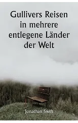 Gullivers Reisen in mehrere entlegene Lander der Welt