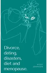 Divorce, dating, disasters, diet and menopause.