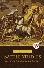Battle Studies Ancient and Modern Battle