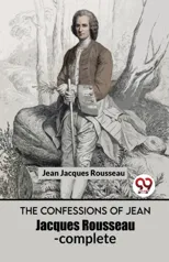 The Confessions of Jean Jacques Rousseau- Complete