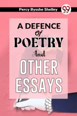 A Defence of Poetry and Other Essays