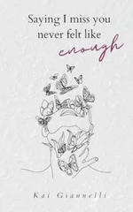 Saying I miss you never felt like enough
