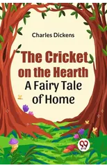 The Cricket on the Hearth a Fairy Tale of Home