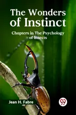 The Wonders of Instinct Chapters in the Psychology of Insects