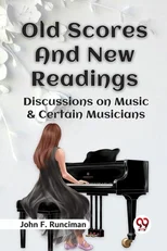 Old Scores and New Readings Discussions on Music & Certain Musicians