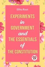 Experiments in Government and the Essentials of the Constitution