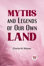 Myths and Legends of Our Own Land