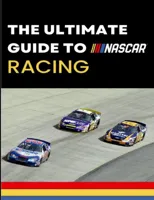 The Ultimate Guide to Nascar Racing