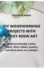 DIY Woodworking Projects with Epoxy Resin Art
