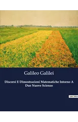 Discorsi E Dimostrazioni Matematiche Intorno A Due Nuove Scienze