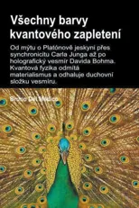 Vsechny barvy kvantoveho zapleteni.Od mytu o Platonove jeskyni pres synchronicitu Carla Junga az po holograficky vesmir Davida Bohma