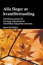 Alla farger av kvantfortrassling. Fran Platons grottmyt till Carl Jungs synkronicitet till David Bohms holografiska universum.