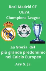 Real Madrid CF UEFA Champions - La Storia del piu grande predominio nel Calcio Europeo