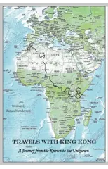 Travels with King Kong - A Journey from the Known to the Unknown