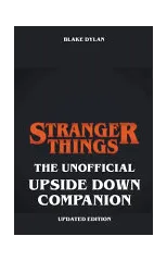 Stranger Things - The Unofficial Upside Down Companion - Updated Edition