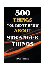 500 Things You Didn't Know About Stranger Things