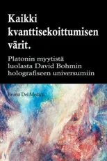 Kaikki quantum entanglement varit. Platonin luolan myytista Carl Jungin synkronismiin David Bohmin hologrammeihin