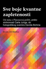 Sve boje kvantne zapletenosti. Od mita o Platonovoj pecini, preko sinhronosti Carla Junga, do holografskog svemira Davida Bohma