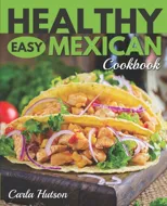 Healthy Easy Mexican Cookbook