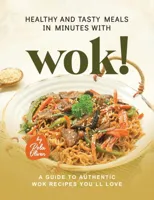 Healthy and Tasty Meals in Minutes with Wok!